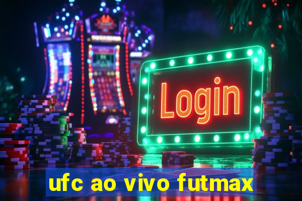 ufc ao vivo futmax